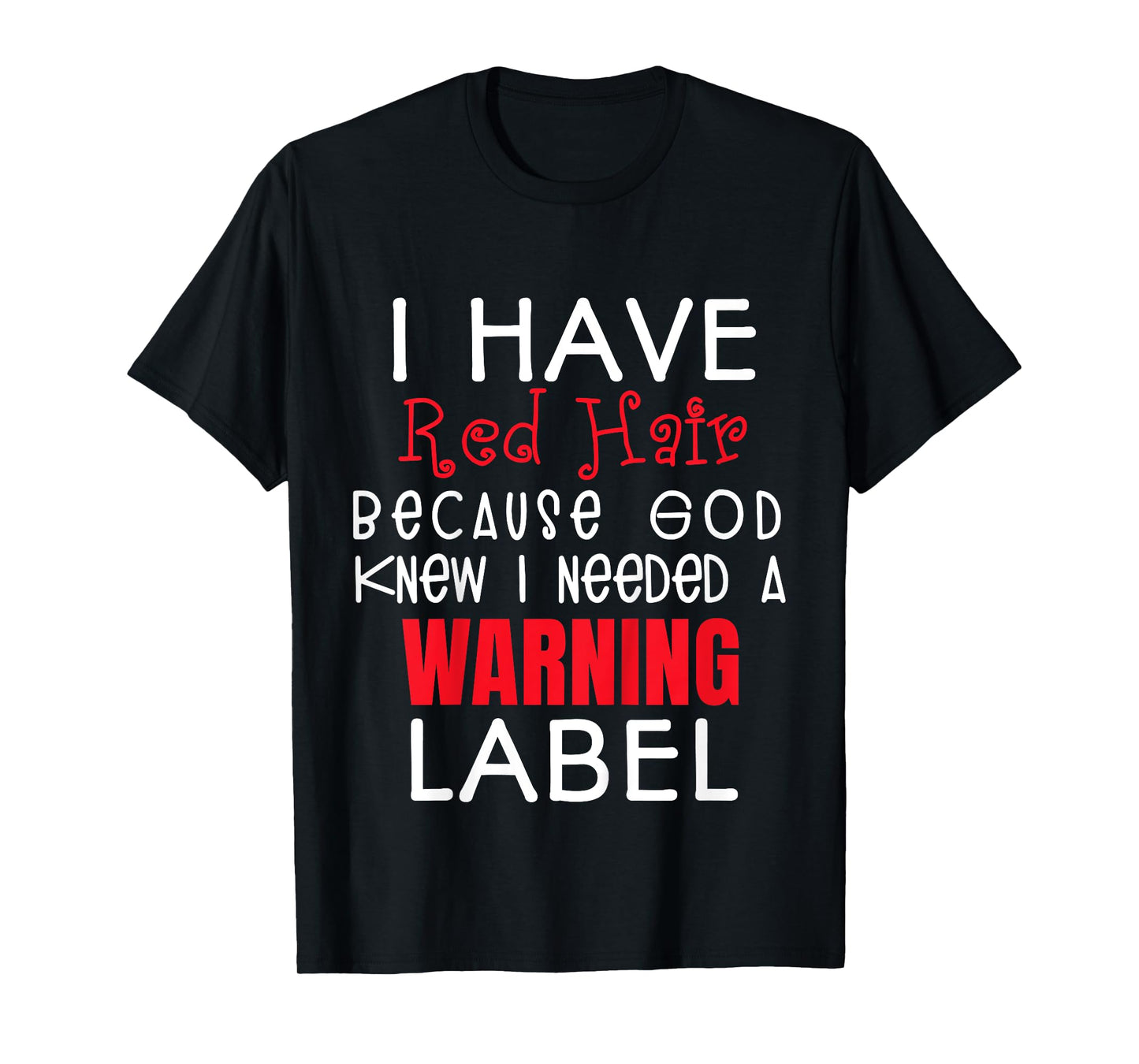 i have red hair because god knew i needed a warning label T-Shirt