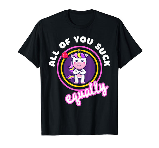All Of You Suck Equally Funny Moody Unicorn Antisocial Shy T-Shirt