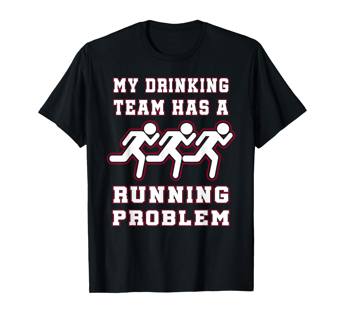 My Drinking Team Has a Running Problem Funny Runners T-Shirt T-Shirt