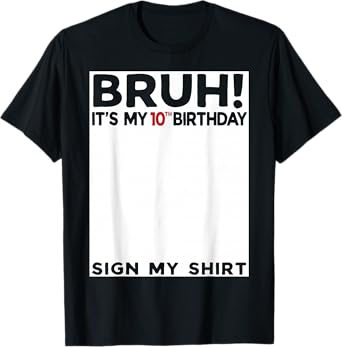Bruh It's My 10th Birthday Sign My Shirt 10 Years Old Bday T-Shirt