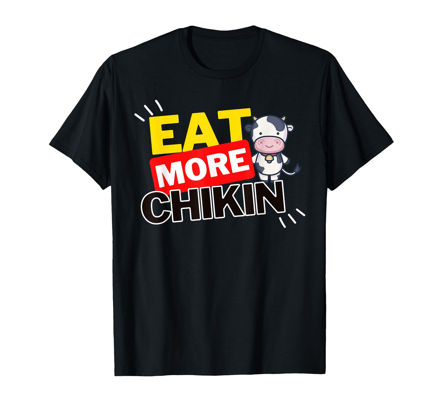 Eat More Chikin (Chicken) - Funny Eating T-Shirt