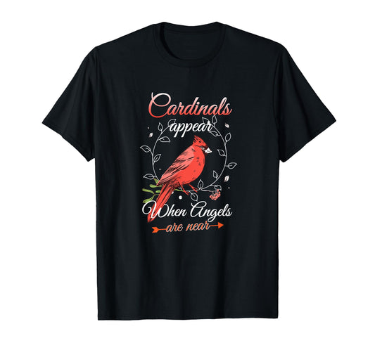 Cardinals Appear When Angels Are Near Red Cardinal Bird T-Shirt