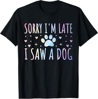 Sorry I'm Late I Saw A Dog Funny Tie-dye Dog Lover Owner T-Shirt for Men Women Girls Kids