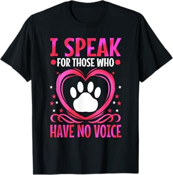 I speak for those who have no voice T-Shirt