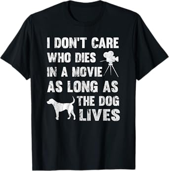 I Don't Care Who Dies In Movie As Long As Dog Lives T-Shirt Men Women Girls Kids T-Shirt