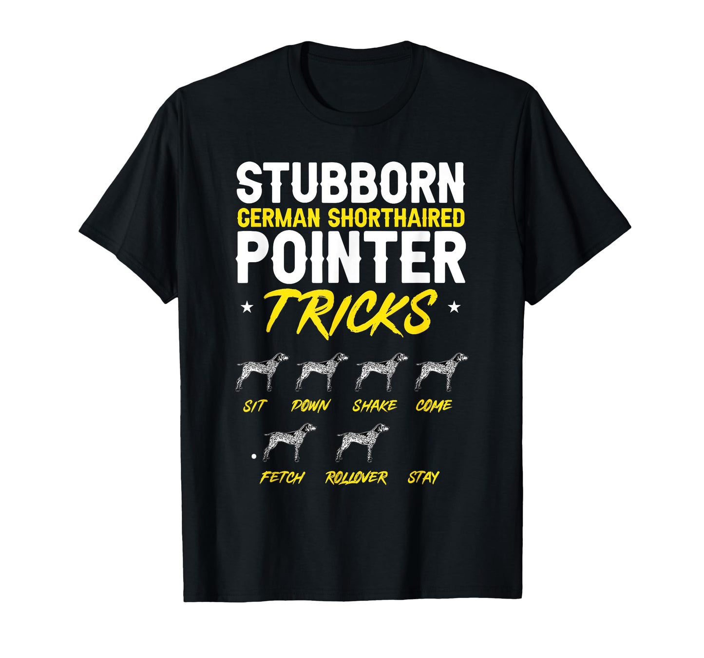 Stubborn German Shorthaired Pointer Tricks GSP Dog T-Shirt