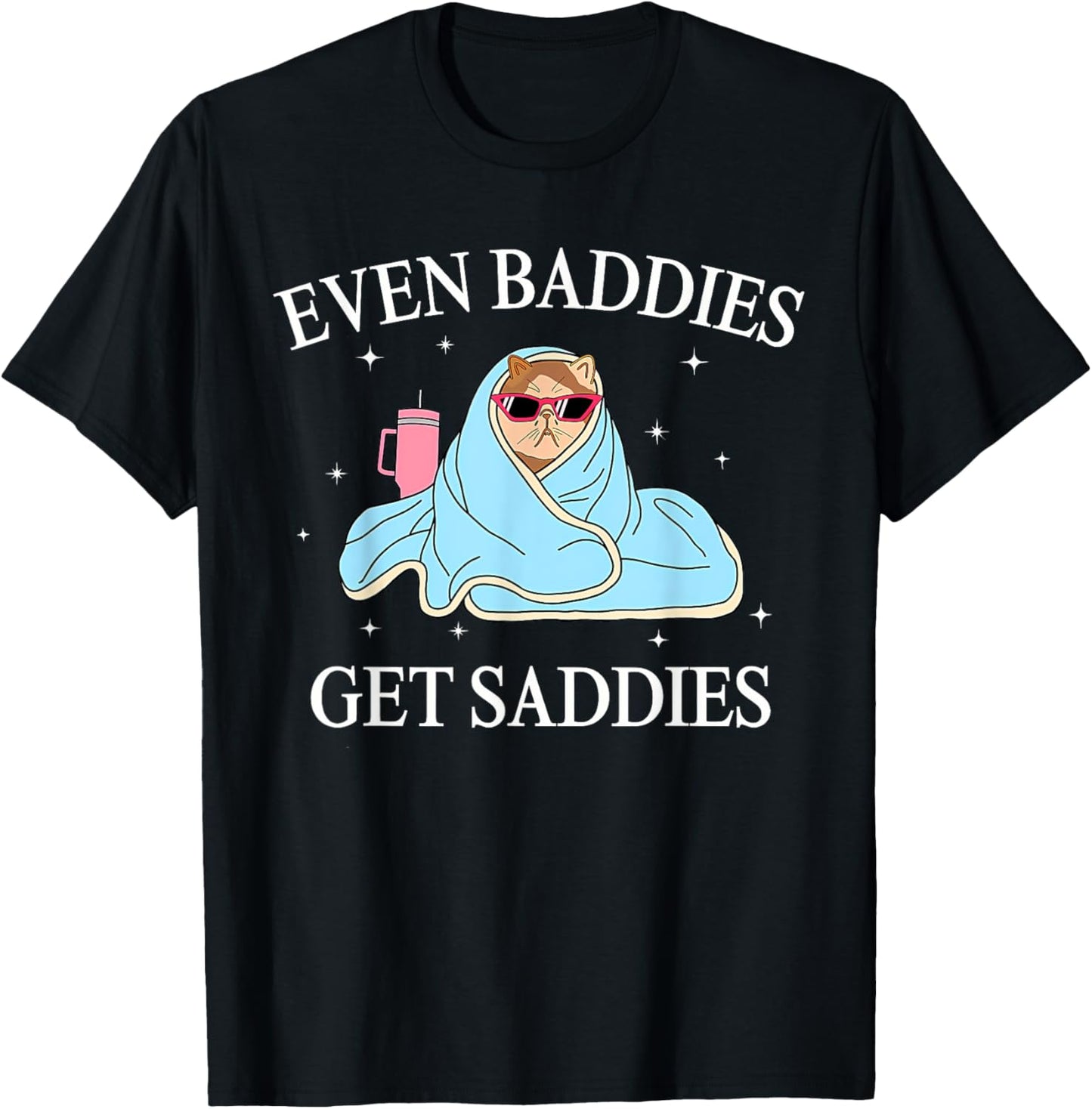 Even Baddies Get Saddies Mental Health Awareness Funny Cat T-Shirt