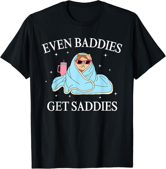 Even Baddies Get Saddies Mental Health Awareness Funny Cat T-Shirt