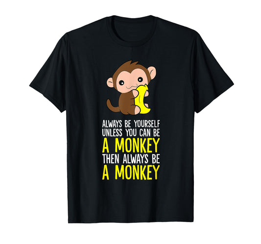 Always Be Yourself Unless You Can Be A Monkey T-Shirt