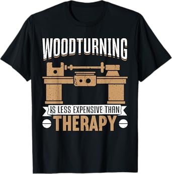 Woodturning Is Less Expensive Than Therapy Funny Woodturning T-Shirt