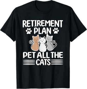 Retirement Plan Pet All The Cats Retired Cat Lover T-Shirt