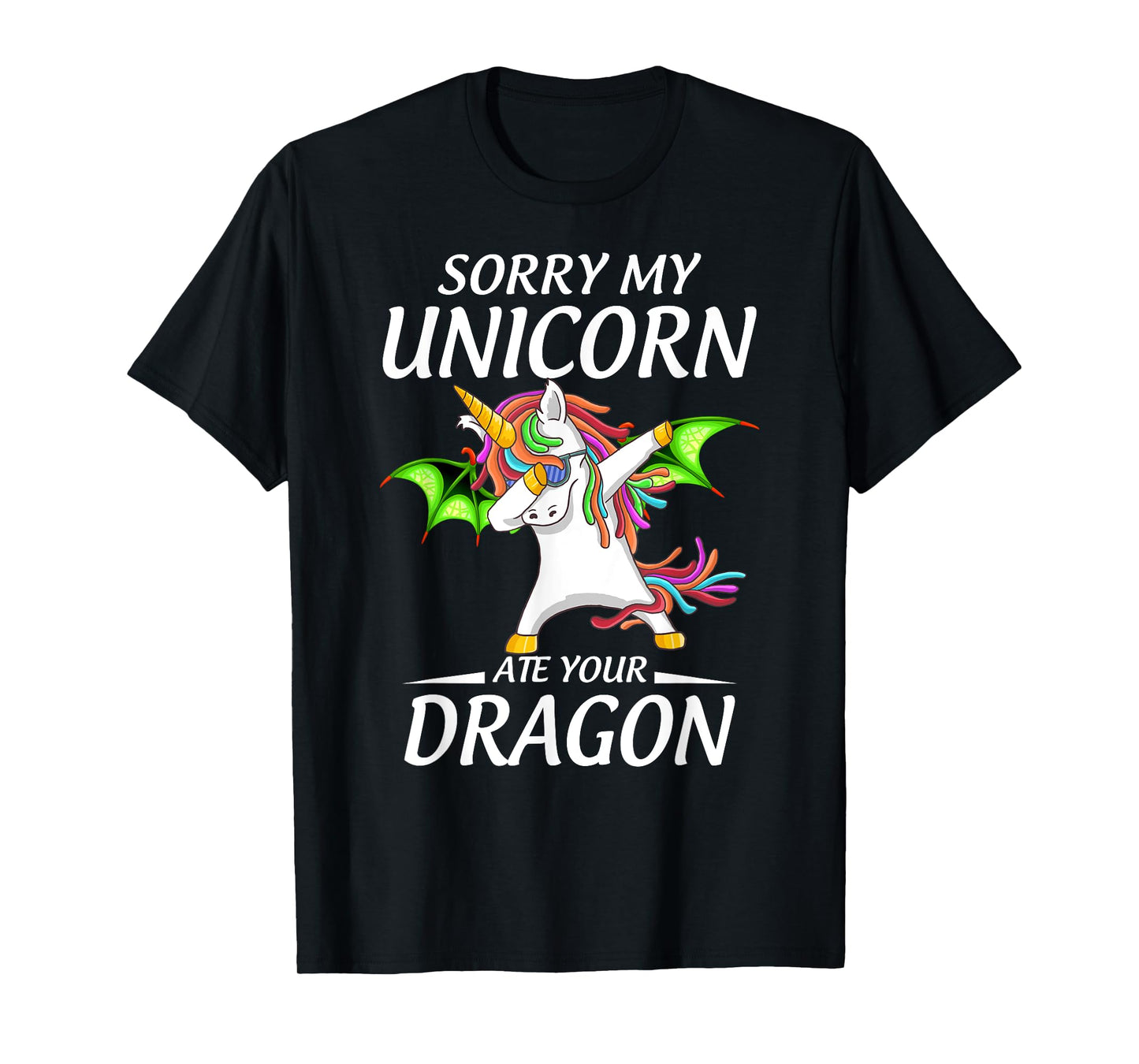 Cute Funny Sorry My Unicorn Ate Your Dragon T-Shirt