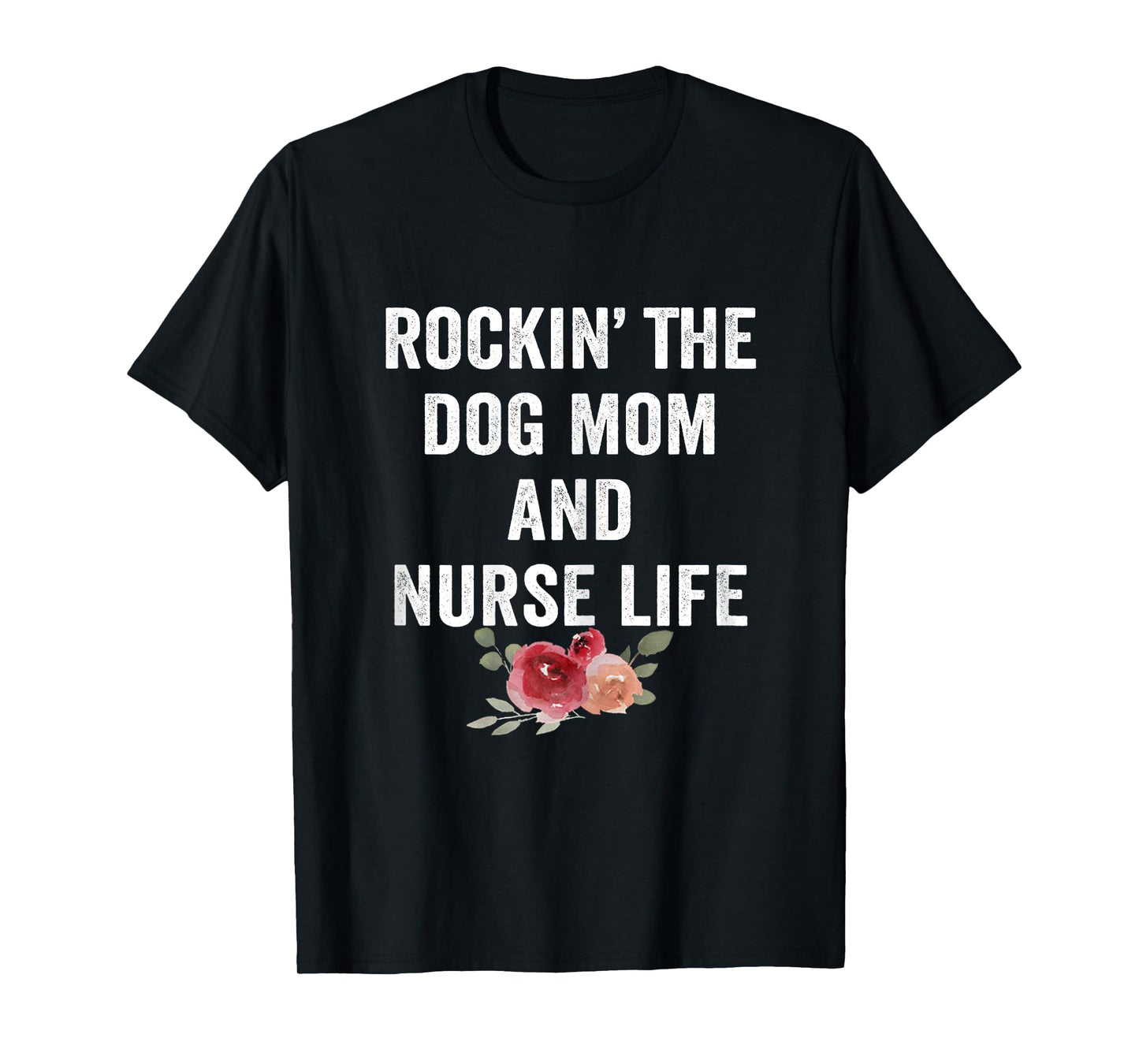 Rockin the Dog Mom and Nurse Life Floral Vintage T-Shirt for Women