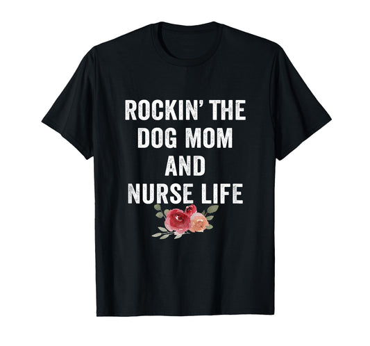 Rockin the Dog Mom and Nurse Life Floral Vintage T-Shirt for Women