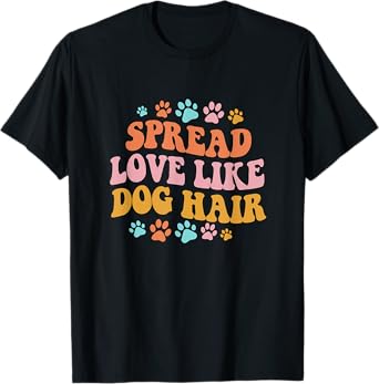 Spreads Love Like Dog Hair Groovy Dog Mom Dog Dad Dog Mama Men Women T-Shirt