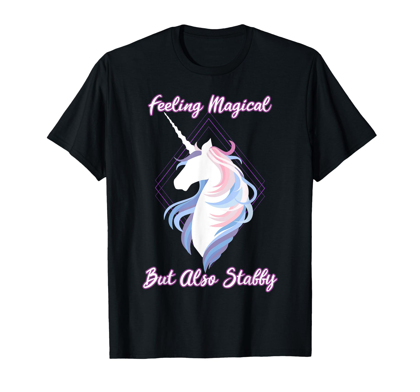 I feel magical, but also Stabby Funny Unicorn T-Shirt