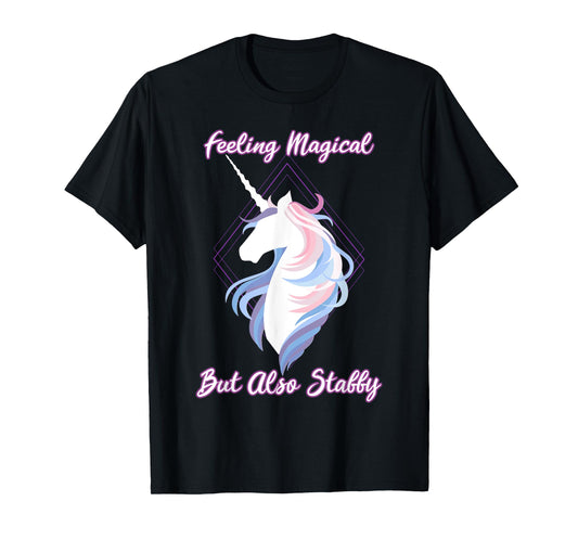I feel magical, but also Stabby Funny Unicorn T-Shirt
