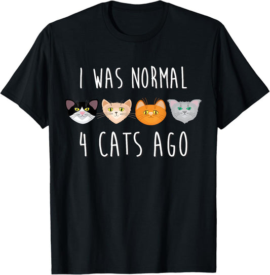 I Was Normal 4 Cats Ago T-shirt (funny cat shirt) T-Shirt
