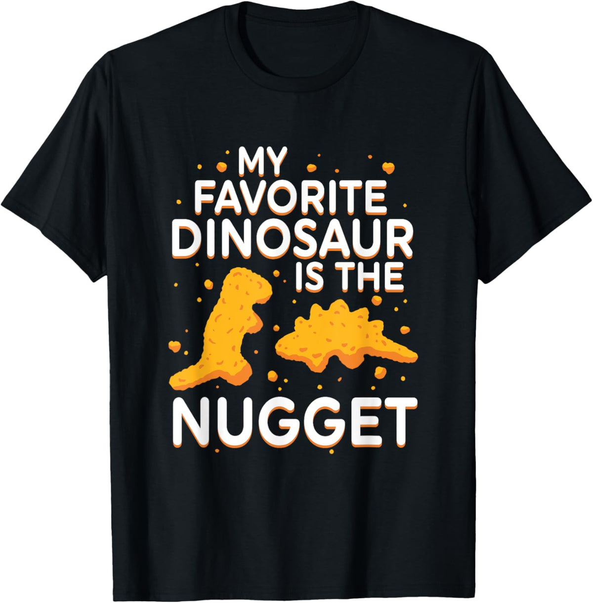My Favorite Dinosaur Is The Nugget Quote T-Shirt