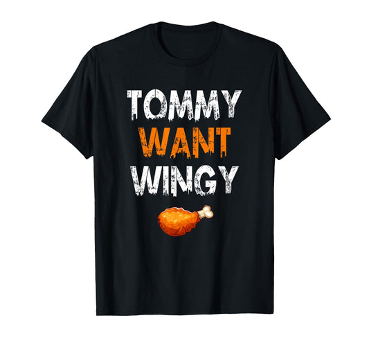 TOMMY WANT WINGY - Funny Chicken Wing T-Shirt