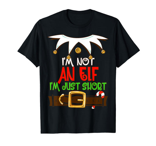 Funny Merry Christmas Elf Xmas I'm Not An Elf I'm Just Short T-Shirt