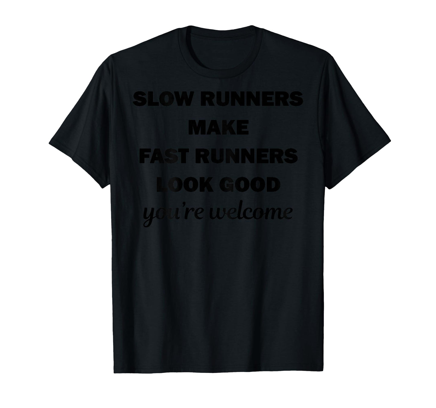Back Slow Runners Make Fast Runners Look Good You're Welcome T-Shirt