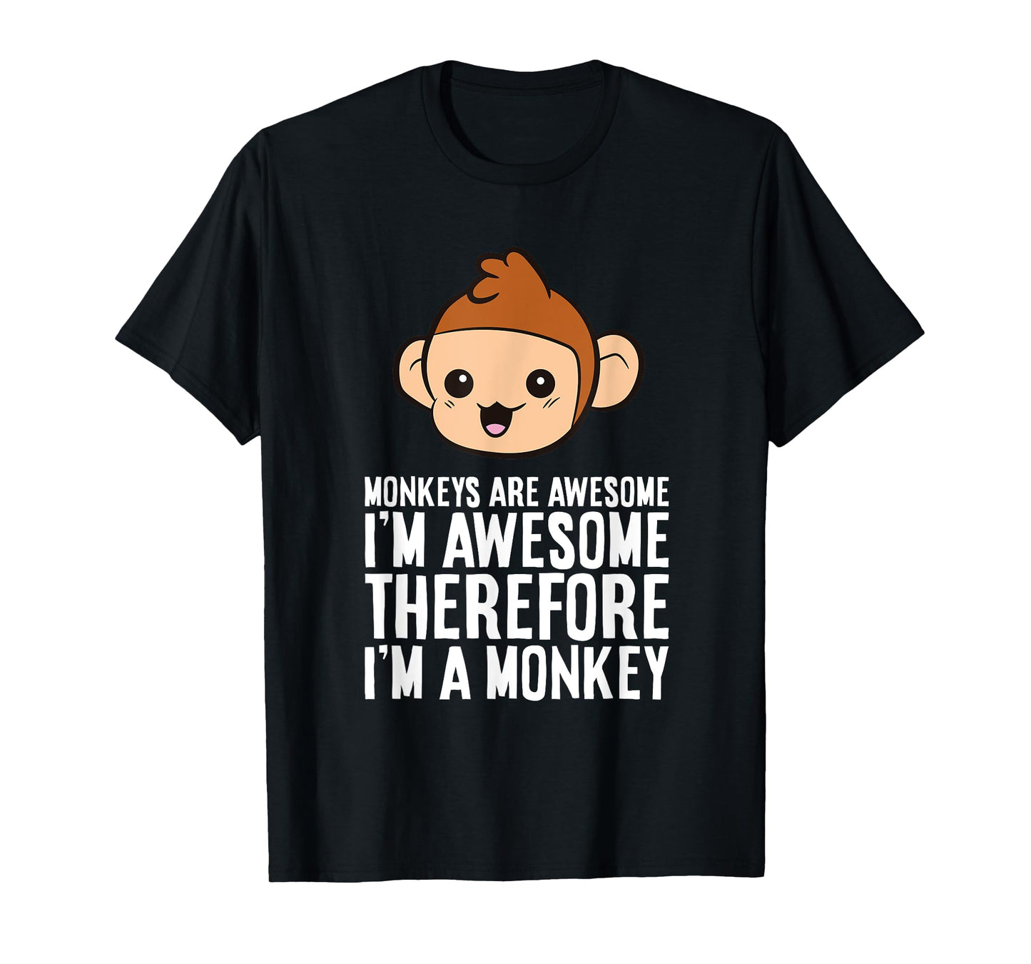 Monkeys Are Awesome I'm Awesome Therefore I'm A Monkey T-Shirt