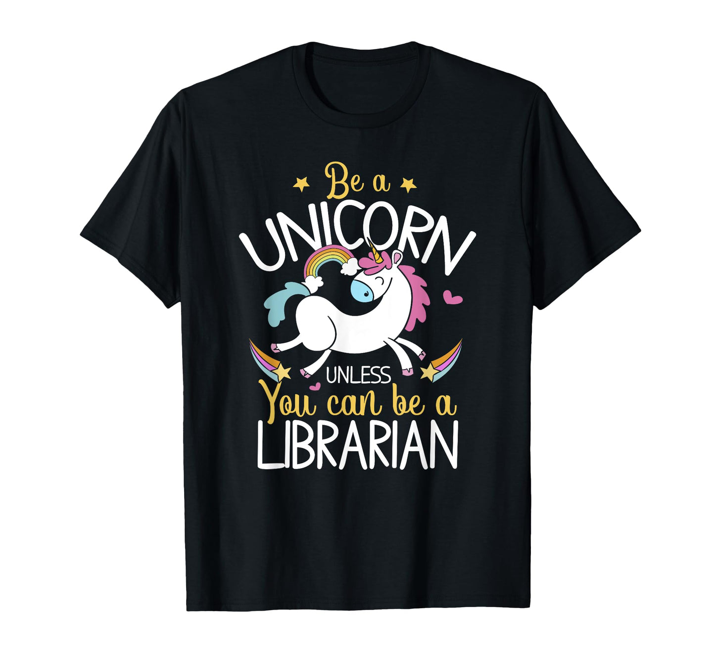 Librarian Be A Unicorn - Librarian Shirt Gift For Librarian T-Shirt