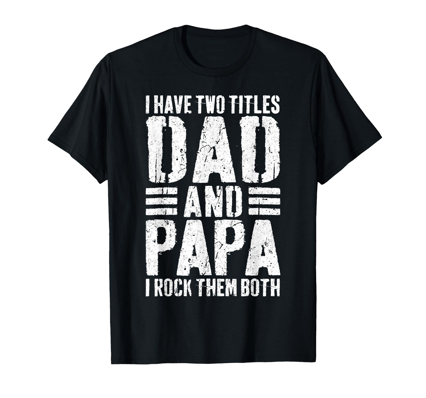 I Have Two Titles Dad And Papa I Rock Them Both Shirt Men T-Shirt