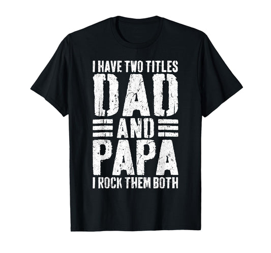 I Have Two Titles Dad And Papa I Rock Them Both Shirt Men T-Shirt