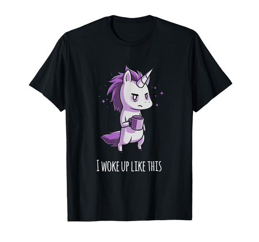 I woke up like this Unicorn T-Shirt