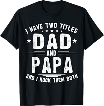 I Have Two Titles Dad And Papa Funny Father's Day T-Shirt