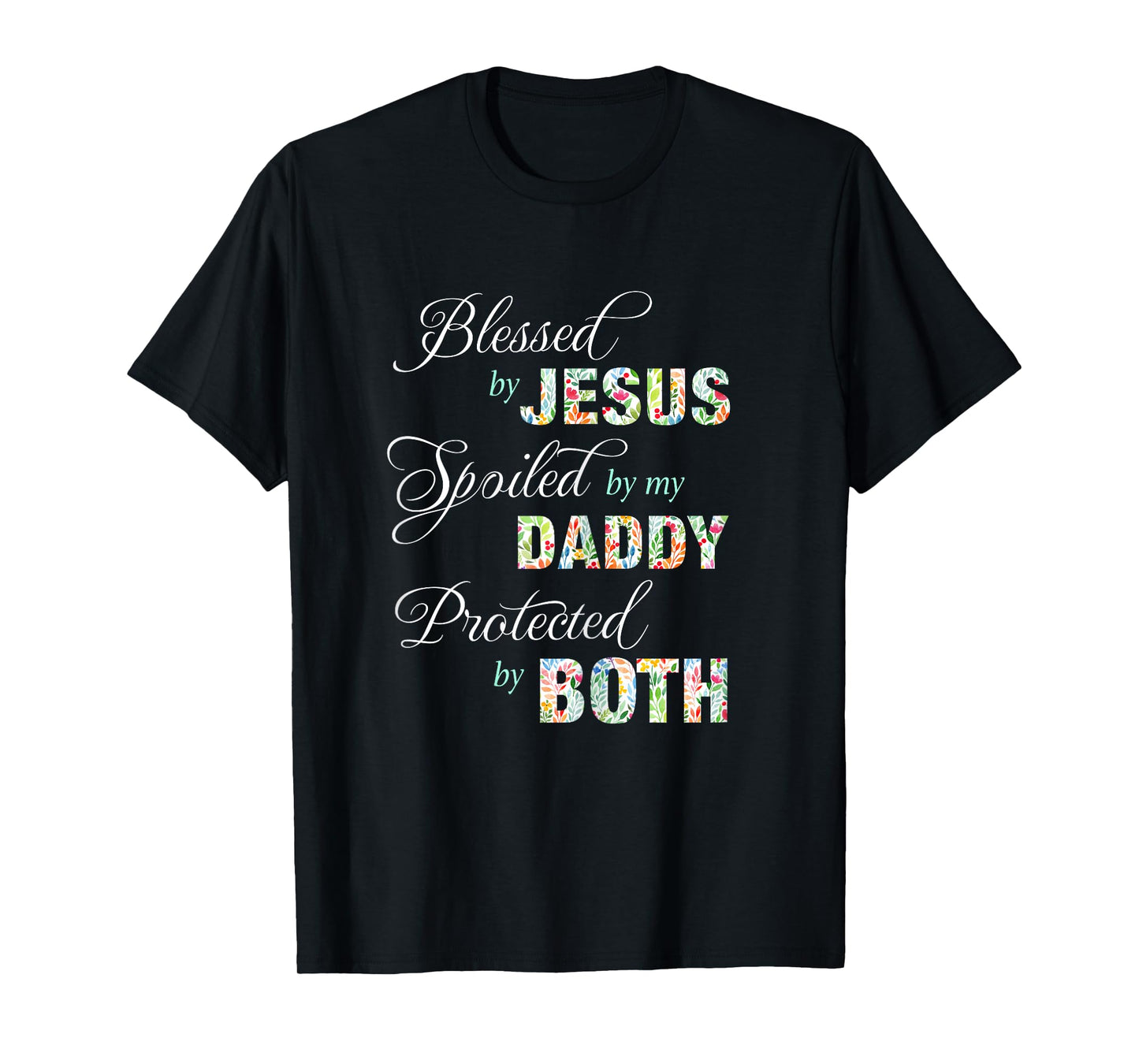 Blessed By Jesus Spoiled By My Daddy Protected Both Tee Gift T-Shirt