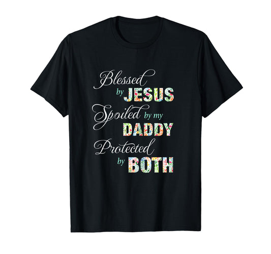 Blessed By Jesus Spoiled By My Daddy Protected Both Tee Gift T-Shirt