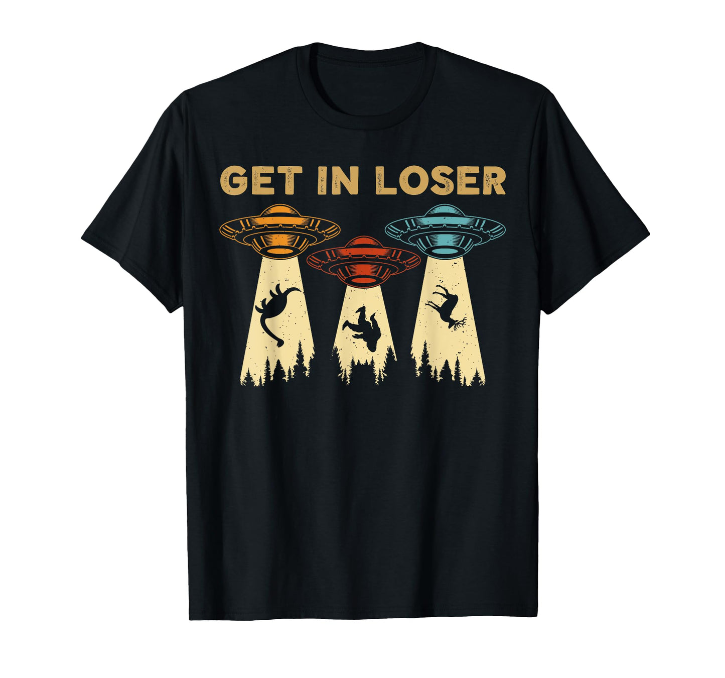 Get In Loser Alien UFO Funny Alien UFO's Bigfoot Hunters T-Shirt