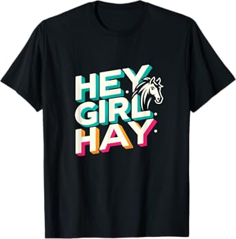 Funny Horse Lover Gift for Equestrians Riding Hey Girl Hay T-Shirt