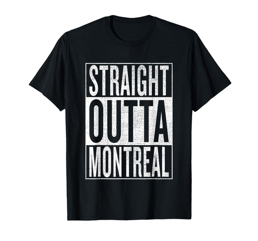 Straight Outta Montreal Great Travel & Gift Idea T-Shirt T-Shirt