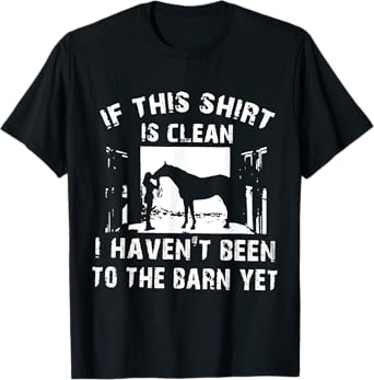 If This Is Clean I Haven't Been To The Barn Yet T-Shirt