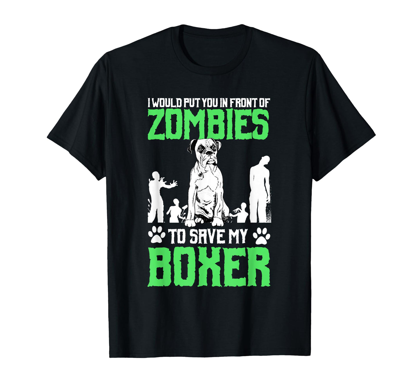 I Would Put You In Front Of Zombies To Save My Boxer Dog Men Women Girls Kids T-Shirt