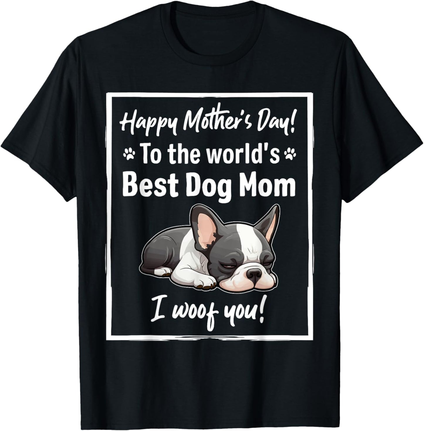 Happy Mother's Day Best Dog Mom I Wooof You Frenchie T-Shirt