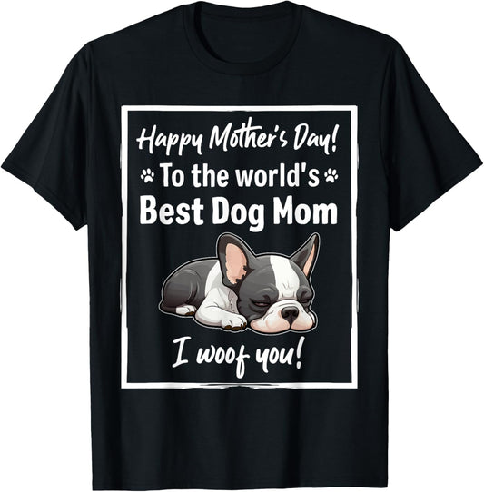 Happy Mother's Day Best Dog Mom I Wooof You Frenchie T-Shirt