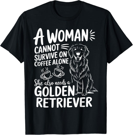 A Woman Cannot Survive On Coffee She Also Needs A Retriever T-Shirt