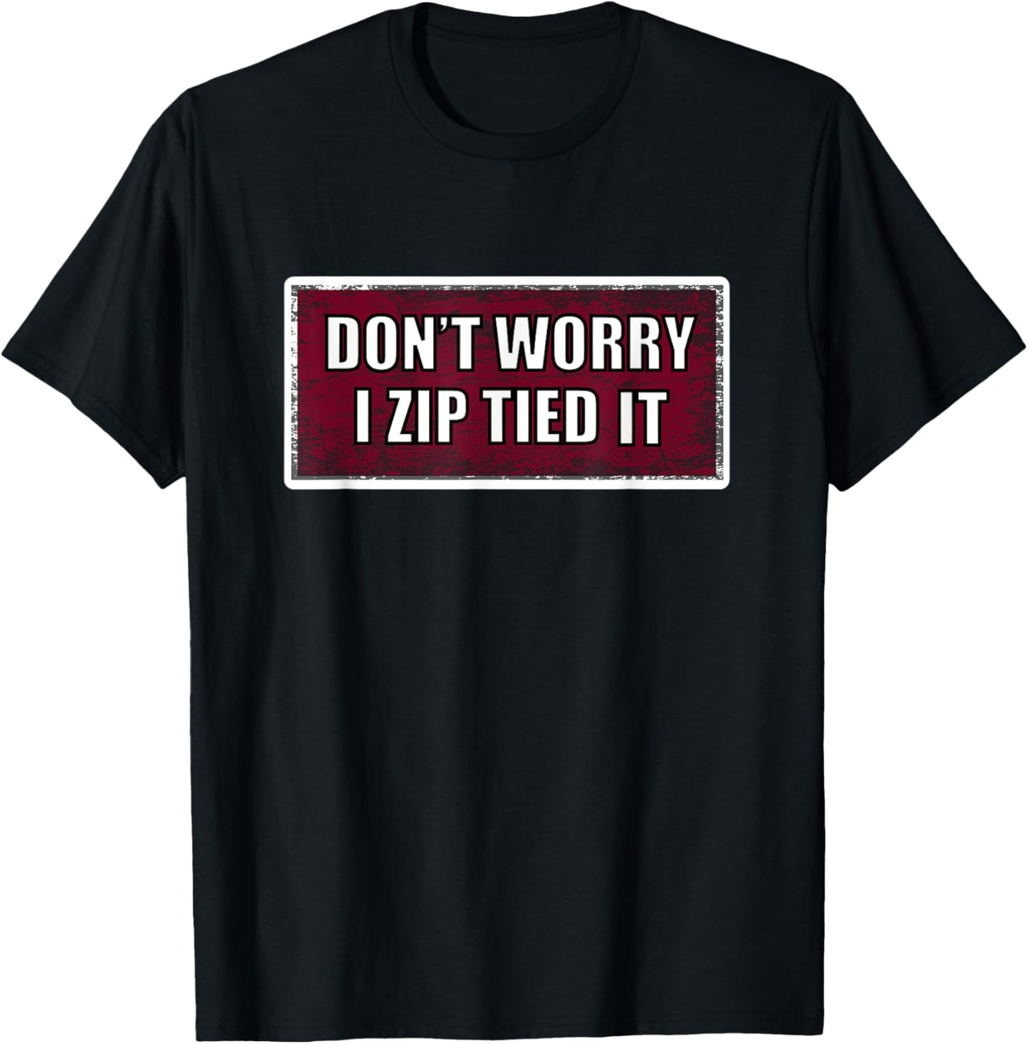Unisex-Adults, Unisex-Kids Black Zip Tie Don't Worry I Zip Tied It Funny Car Car Guy T-Shirt