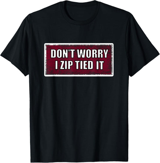 Unisex-Adults, Unisex-Kids Black Zip Tie Don't Worry I Zip Tied It Funny Car Car Guy T-Shirt