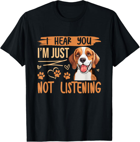 Beagle Dog Dog Beagle I Hear You Im Just Not Listening T-Shirt