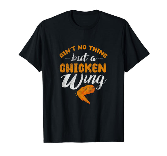 Chicken Wing Ain't No Thing But A Chicken Wing Distressed T-Shirt