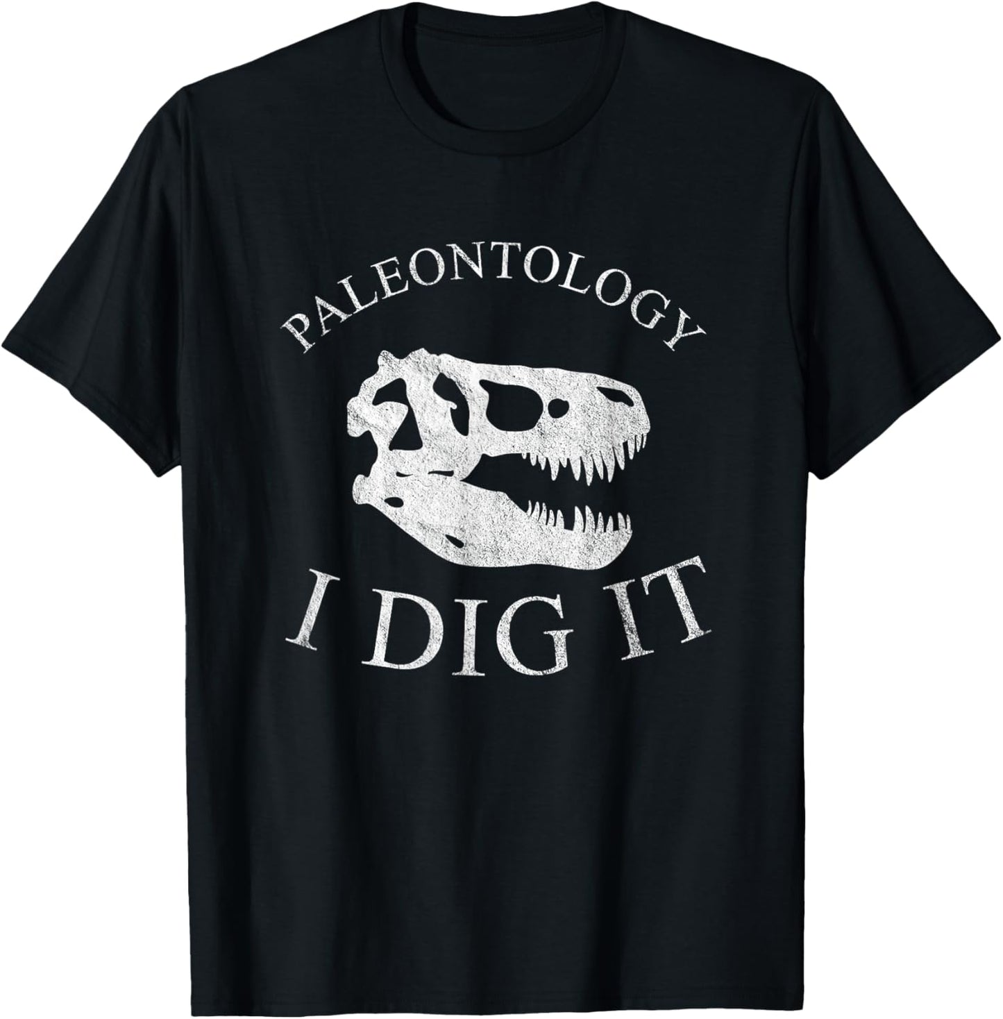 Paleontology I Dig It - T-Rex Skull Dinosaur Fossil Funny T-Shirt