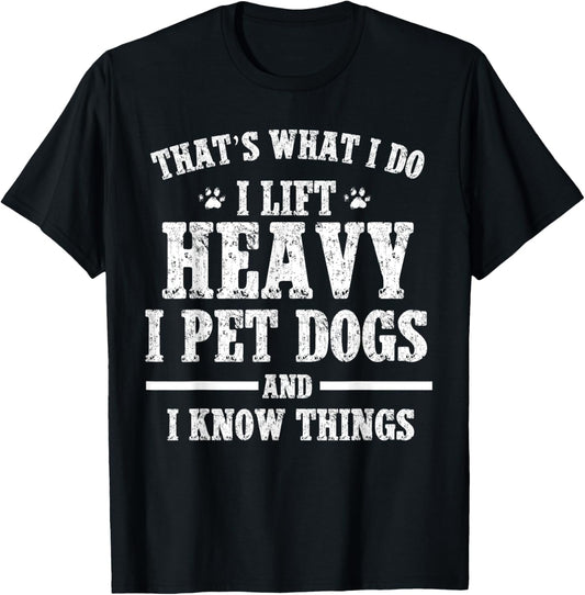 That what I do I lift Heavy I pet Dog Workout Motivation Gym T-Shirt