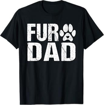Funny Fur DAD Shirt Pet Lover Dog Dad T-shirt Fathers Day T-Shirt