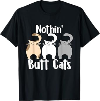 Nothin Butt Cats - Pet Owner Cat Lover Kitty Kitten T-Shirt for Men Women